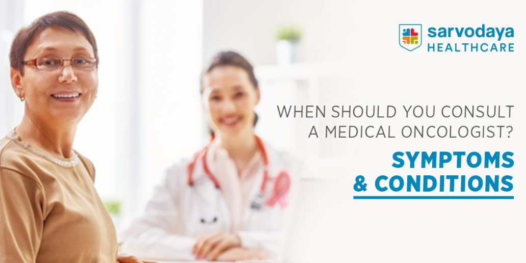 When Should You Consult a Medical Oncologist? Symptoms and Conditions